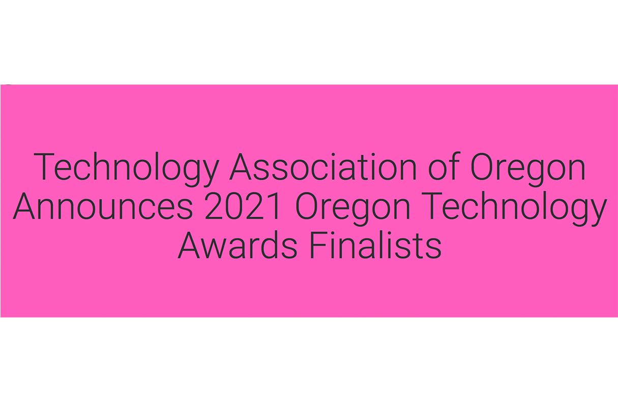 Technology Association of Oregon Announces 2021 Oregon Technology Awards Finalists