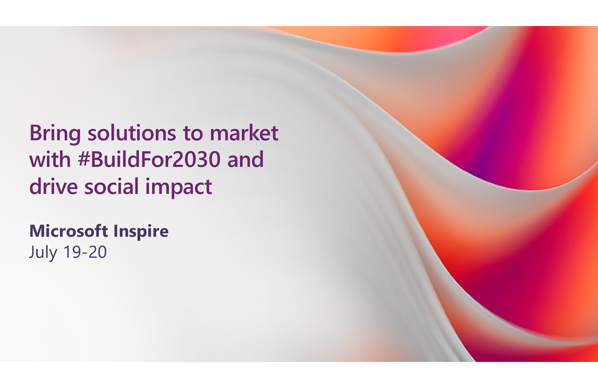 Bring solutions to market with #BuildFor2030 and drive social impact - Microsoft Inspire, July 19-20