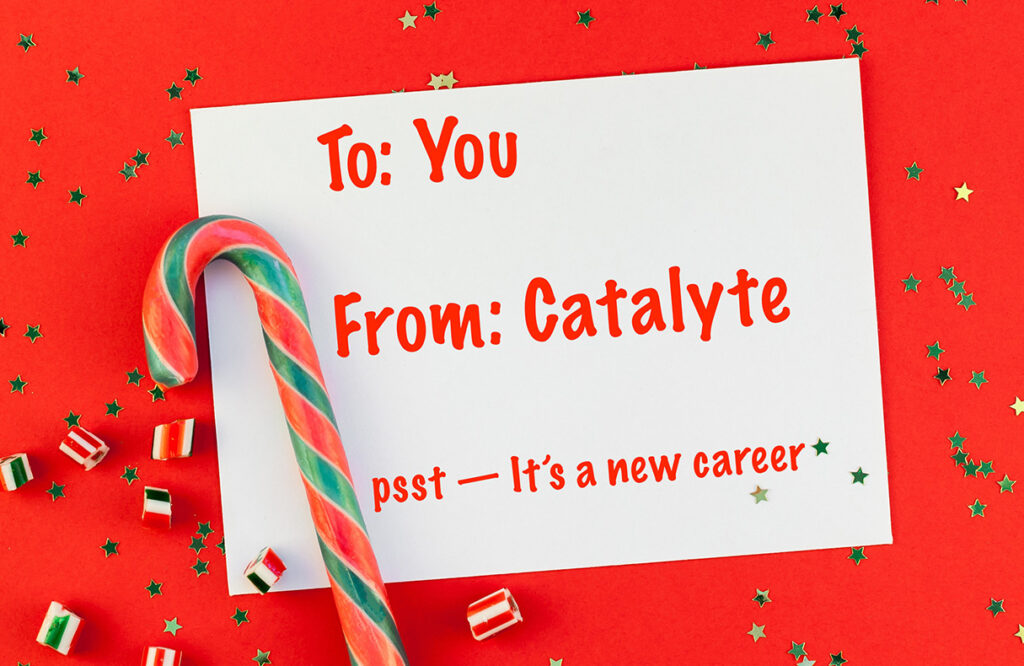 candy cane and festive red holiday card that says to you, from Catalyte, pssst, it's a new career
